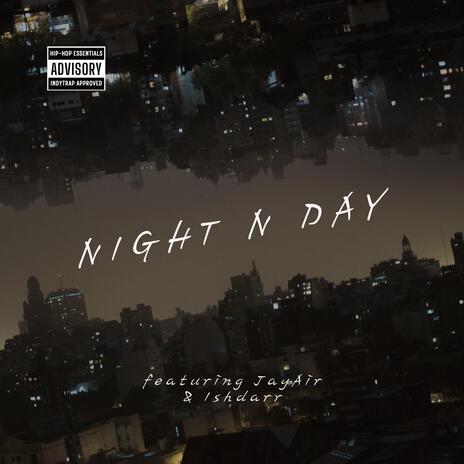 Night N Day ft. JayAir & Ishdarr | Boomplay Music