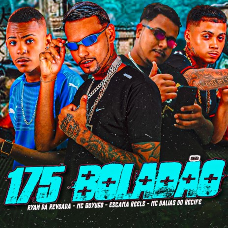 175 Boladão ft. MC Dallas do Recife, Ryan da Revoada & Escama Reels | Boomplay Music