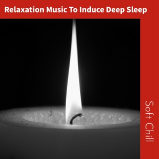 Relaxation Music To Induce Deep Sleep