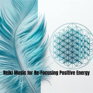 Reiki Music for Transformation & Re-Focusing our Positive Energy
