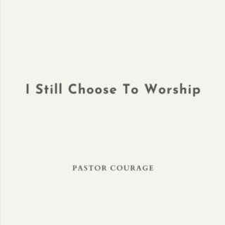 I Still Choose To Worship