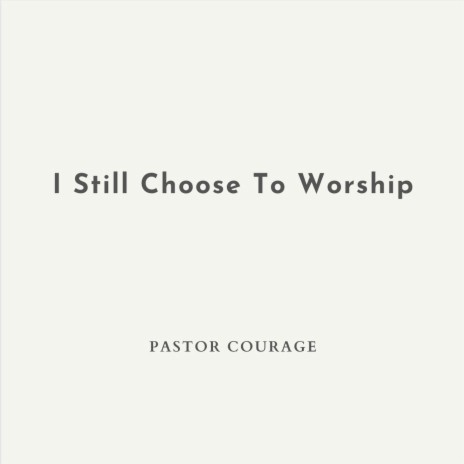 I Still Choose To Worship | Boomplay Music