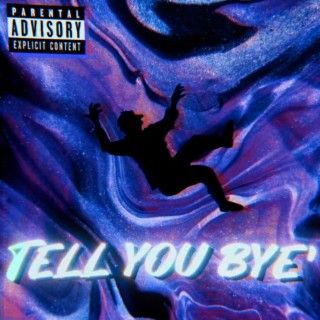 TELL YOU BYE
