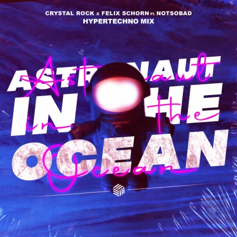 Astronaut In The Ocean (Hypertechno Mix) ft. Felix Schorn & NOTSOBAD | Boomplay Music