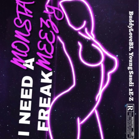 I NEED A FREAK ft. Buddy Love Bl, 2E-Z & Young Saudi