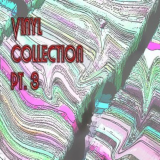 Vinyl Collection, Pt. 3