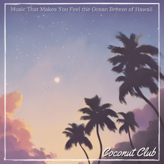 Music That Makes You Feel the Ocean Breeze of Hawaii