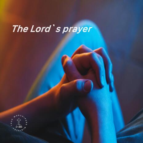 The Lord`s prayer | Boomplay Music