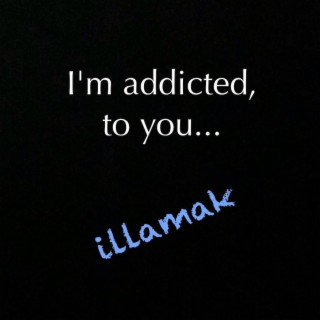 I'm Addicted, to you