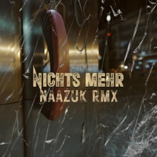 Nichts Mehr (NAAZUK RMX)