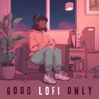 Good Lofi Only: Top Lofi Chill Background