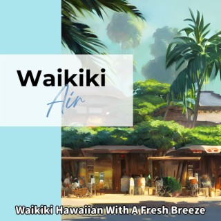 Waikiki Hawaiian with a Fresh Breeze