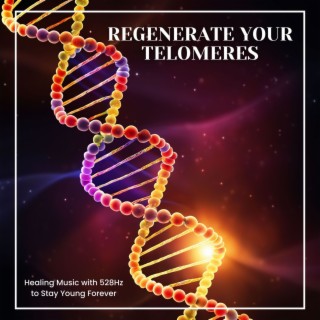 Regenerate Your Telomeres - Healing Music to Stay Young Forever