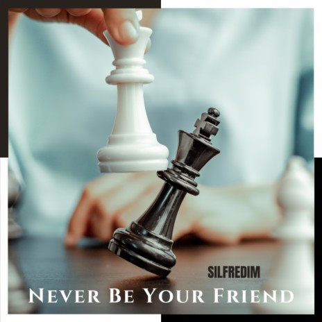Never Be Your Friend | Boomplay Music