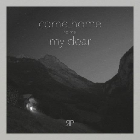 Come Home To Me My Dear | Boomplay Music