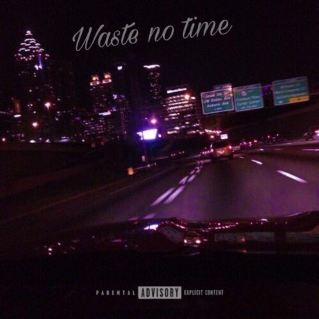 Waste no Time | Boomplay Music