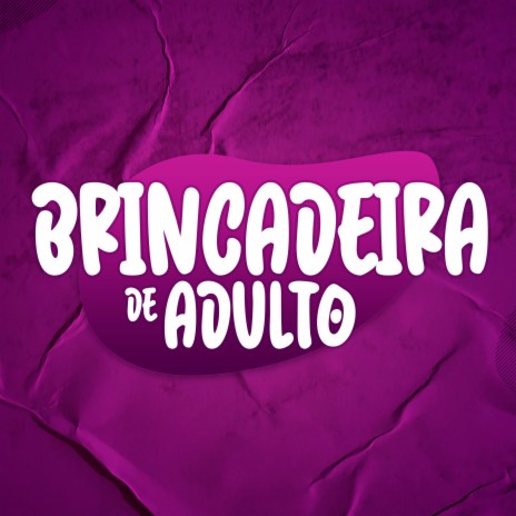 Brincadeira de Adulto ft. MC Guuh o Pixadão | Boomplay Music