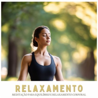 Relaxamento: Meditação para Equilíbrio e Relaxamento Corporal