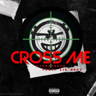 Cross Me (Edited) ft. Lil Dray lyrics | Boomplay Music