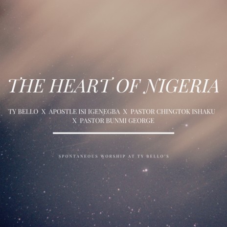 The Heart of Nigeria ft. Pastor Chingtok Ishaku, APOSTLE ISI IGENEGBA & Pastor Bunmi George | Boomplay Music