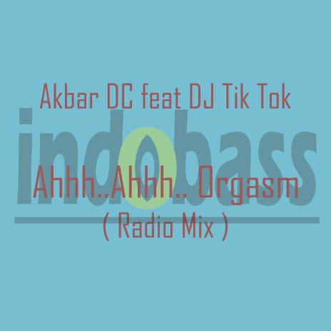 Ahhh.. Ahhh.. Orgasm (Radio Mix) ft. DJ Tik Tok
