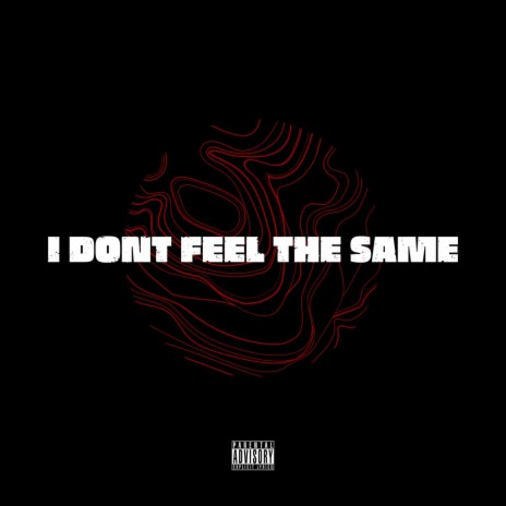 I DON'T FEEL THE SAME | Boomplay Music