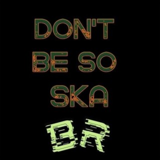 Don't be so ska