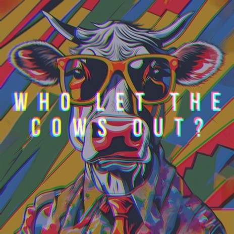 Who let the cows out?