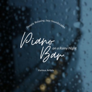 Piano Bar on a Rainy Night - Deeply Relaxing Jazz Soundscapes