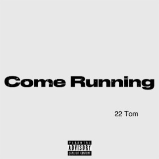 Come running