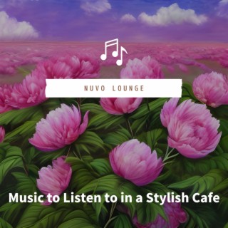 Music to Listen to in a Stylish Cafe