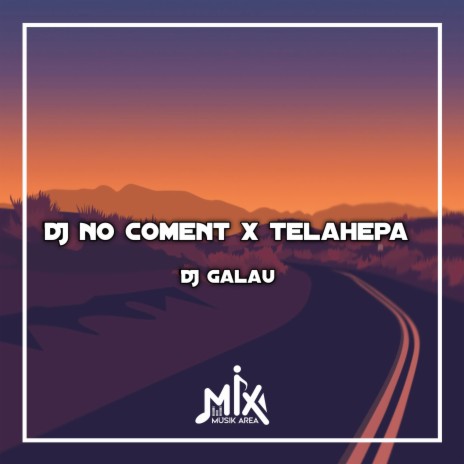 DJ No Coment X Telahepa | Boomplay Music