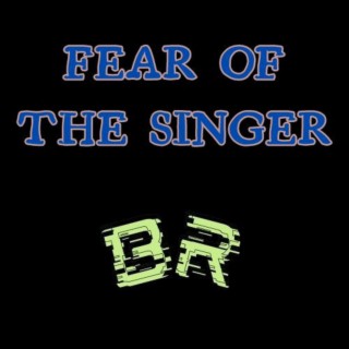 Fear of the singer