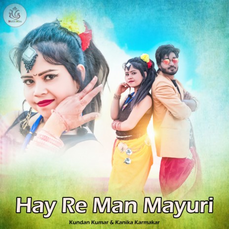 Hay Re Man Mayuri ft. Kanika Karmakar | Boomplay Music