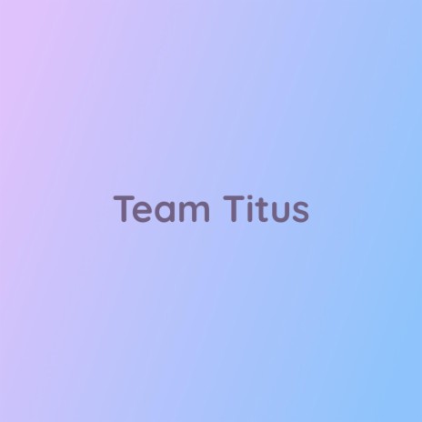 Team Titus | Boomplay Music