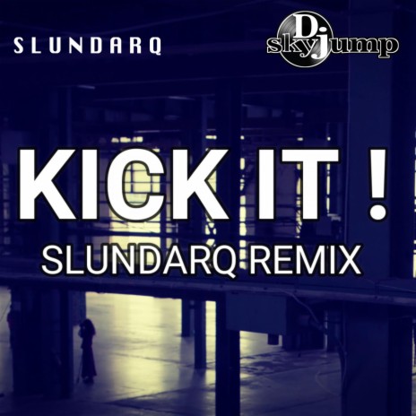 Kick It! (Slundarq Remix) ft. Slundarq | Boomplay Music