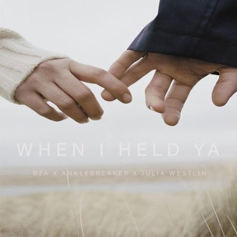 When I Held Ya ft. Julia Westlin & Anklebreaker | Boomplay Music
