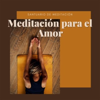 Meditación para el Amor - Canciones Dulces y Calmantes para el Santuario de Meditación
