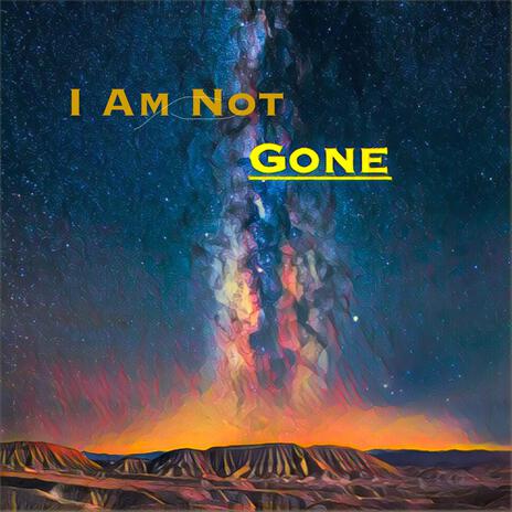 I Am Not Gone | Boomplay Music