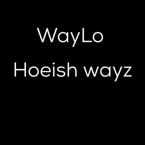 Hoeish Wayz | Boomplay Music