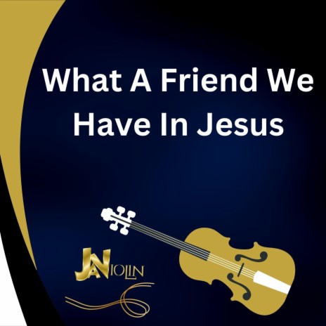 What A Friend We Have In Jesus | Boomplay Music