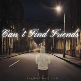 Can't Find Friends lyrics | Boomplay Music
