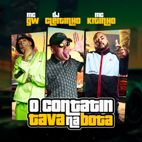 O Contatin Tava Na Bota ft. MC GW & Dj Cleitinho | Boomplay Music