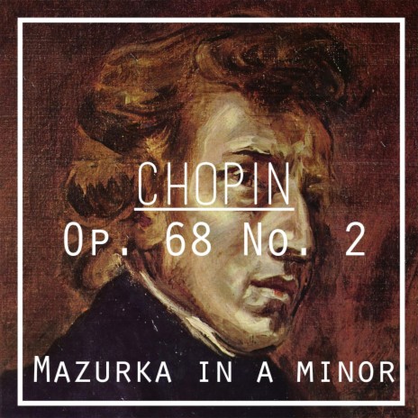 Chopin: Op. 68 No. 2 (Mazurka in A minor) | Boomplay Music