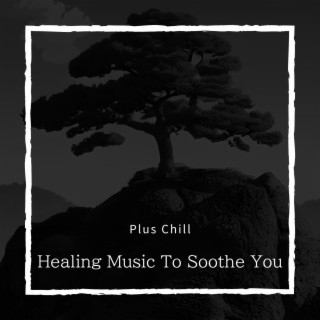 Healing Music To Soothe You