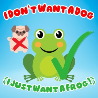 I Don't Want A Dog (I Just Want A Frog!) lyrics | Boomplay Music