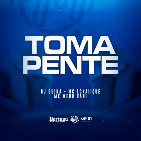 Toma Pente ft. DJ Guina & MC Meno Dani | Boomplay Music