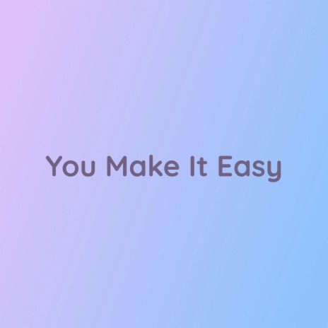 You Make It Easy | Boomplay Music