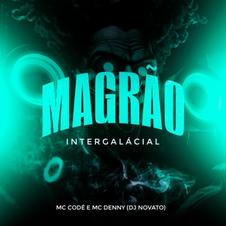 Magrão Intergalácial ft. Mc Denny & Mc Codé | Boomplay Music