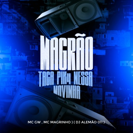 Magrão Taca Pik4 Nessa Novinha ft. DJ Alemão 011 & Mc Gw | Boomplay Music